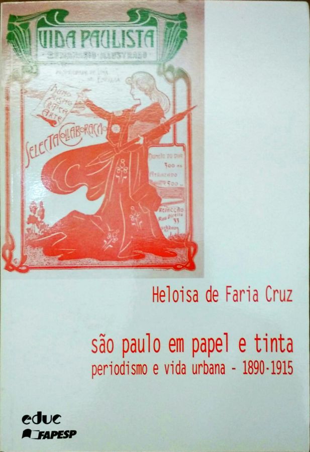 <a href="https://www.touchelivros.com.br/livro/sao-paulo-em-papel-e-tinta-periodismo-e-vida-urbana-1890-1915/">São Paulo Em Papel e Tinta: Periodismo e Vida Urbana – 1890-1915 - Heloisa de Faria Cruz</a>
