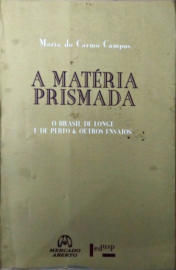 <a href="https://www.touchelivros.com.br/livro/produto-77/">A Matéria Prismada: o Brasil de Longe e de Perto e Outros Ensaios - Maria do Carmo Campos</a>