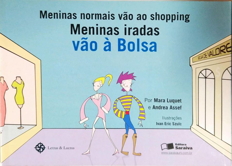 <a href="https://www.touchelivros.com.br/livro/meninas-normais-vao-ao-shopping-meninas-iradas-vao-a-bolsa-3/">Meninas Normais Vão ao Shopping Meninas Iradas Vão à Bolsa - Mara Luquet e Andrea Assef</a>