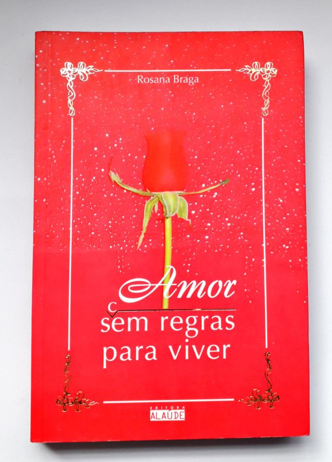 <a href="https://www.touchelivros.com.br/livro/amor-sem-regras-para-viver/">Amor sem Regras para Viver - Rosana Braga</a>
