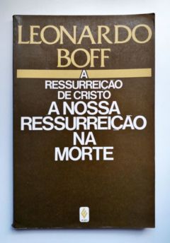 <a href="https://www.touchelivros.com.br/livro/a-ressurreicao-de-cristo-a-nossa-ressurreicao-na-morte/">A Ressurreição de Cristo – a Nossa Ressurreição na Morte - Leonardo Boff</a>