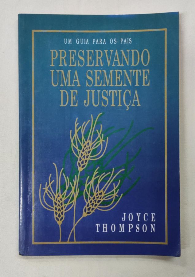 <a href="https://www.touchelivros.com.br/livro/preservando-uma-semente-de-justica/">Preservando Uma Semente de Justiça - Joyce Thompson</a>