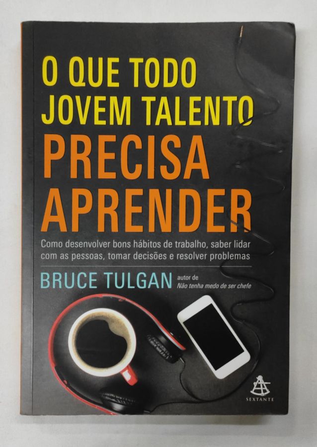 <a href="https://www.touchelivros.com.br/livro/o-que-todo-jovem-talentoso-precisa-aprender/">O Que Todo Jovem Talentoso Precisa Aprender - Bruce Tulgan</a>