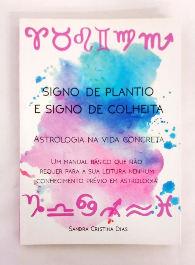 <a href="https://www.touchelivros.com.br/livro/signo-de-plantio-e-signo-de-colheita-astrologia-na-vida-concreta/">Signo De Plantio E Signo De Colheita Astrologia na Vida Concreta - Sandra Cristina Dias</a>