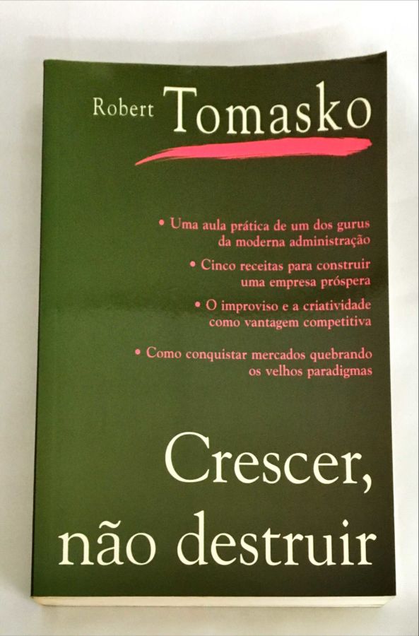 <a href="https://www.touchelivros.com.br/livro/crescer-nao-destruir/">Crescer, Não Destruir - Robert Tomasko</a>