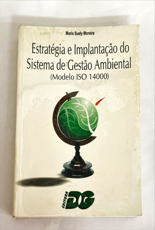 <a href="https://www.touchelivros.com.br/livro/estrategia-e-implatacao-do-sistema-de-gestao-ambiental-modelo-iso-14000/">Estratégia e Implatação do Sistema de Gestão Ambiental (Modelo Iso 14000) - Maria Suely Moreira</a>