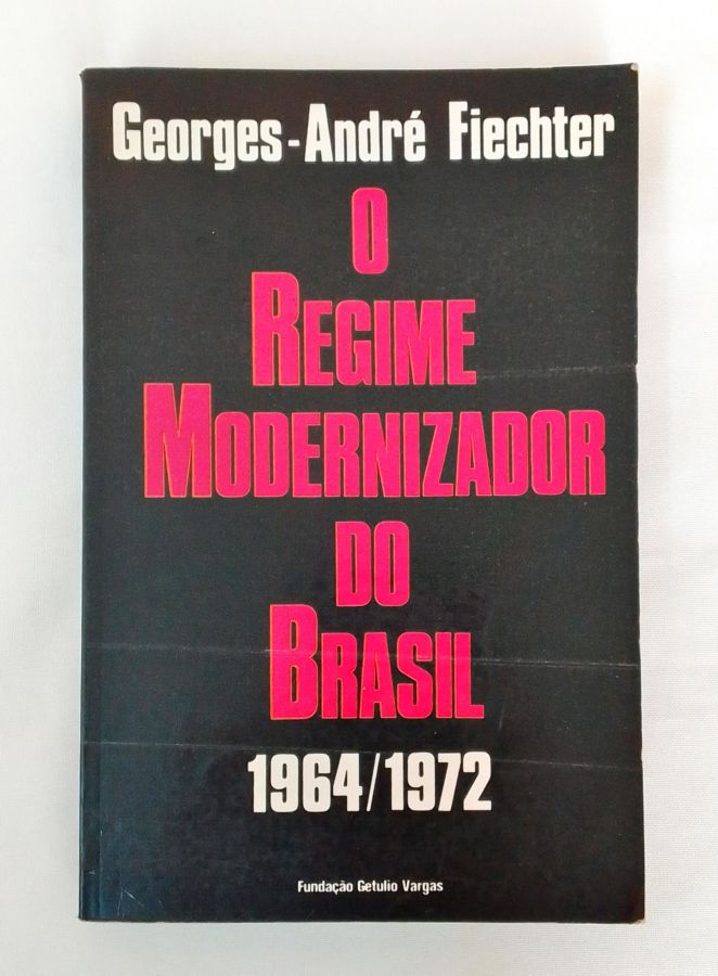 <a href="https://www.touchelivros.com.br/livro/o-regime-modernizador-do-brasil-1964-1972/">O Regime Modernizador do Brasil 1964/1972 - Georges - André Fiechter</a>