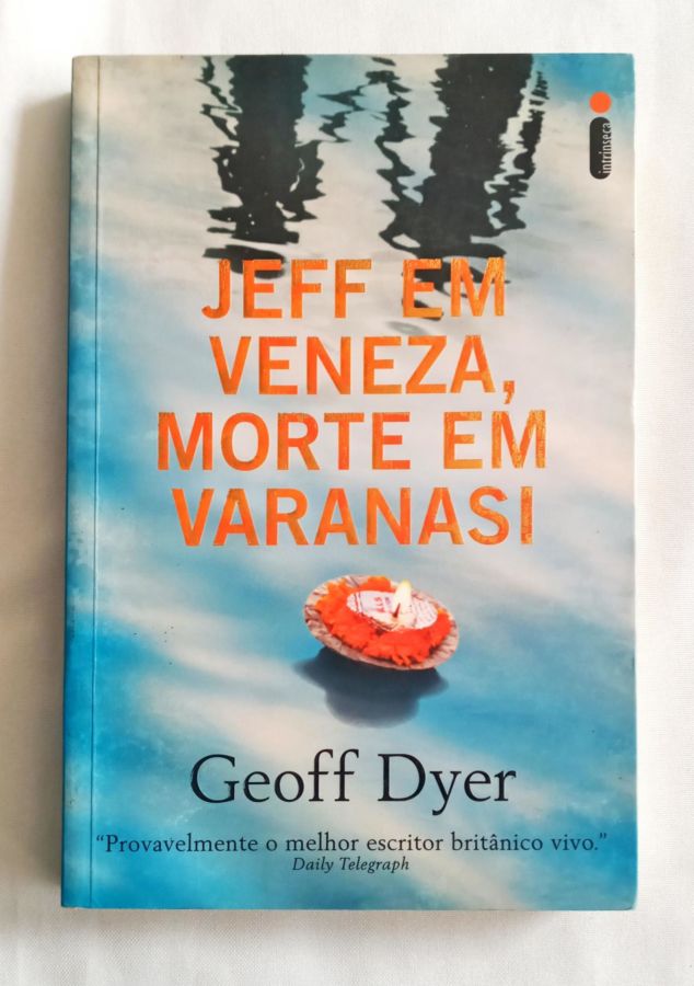 <a href="https://www.touchelivros.com.br/livro/jeff-em-veneza-morte-em-varanasi/">Jeff Em Veneza, Morte Em Varanasi - Geoff Dyer</a>