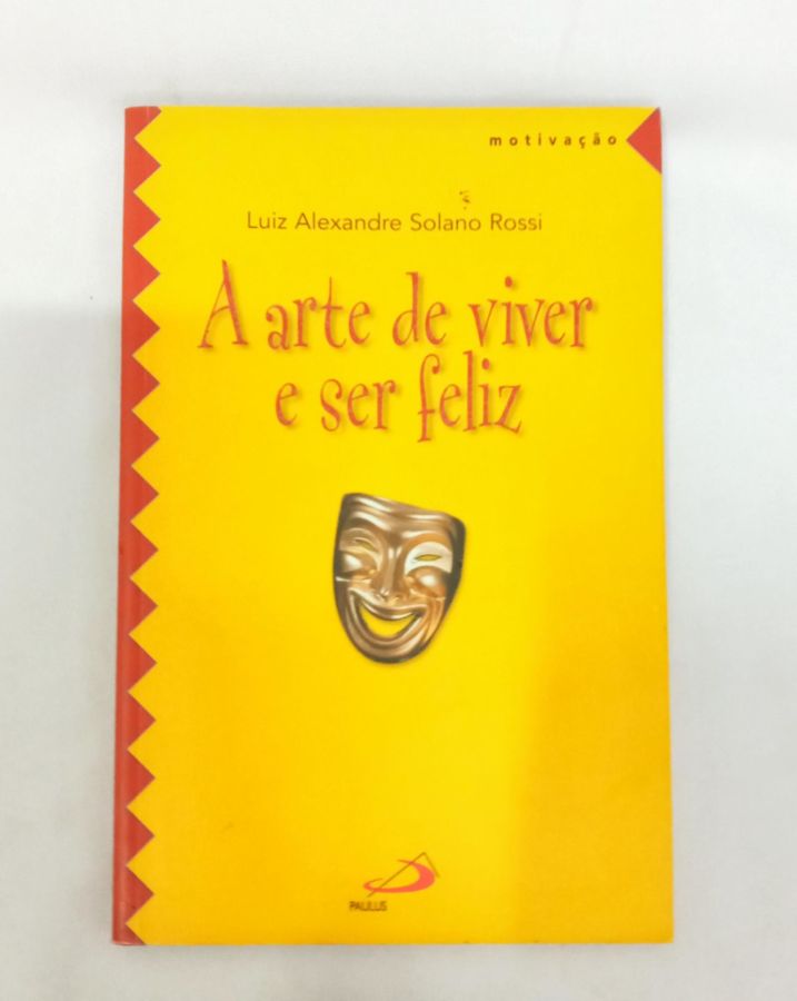 <a href="https://www.touchelivros.com.br/livro/a-arte-de-viver-e-ser-feliz/">A Arte De Viver e Ser Feliz - Luiz Alexandre Rossi</a>