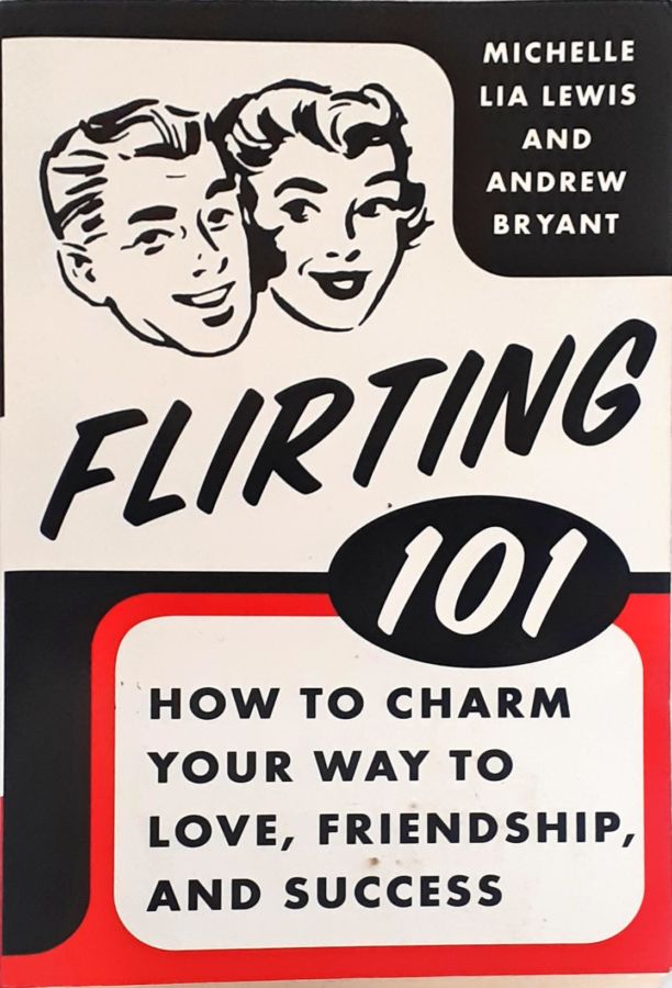 <a href="https://www.touchelivros.com.br/livro/flirting-101-how-to-charm-your-way-to-love-friendship-and-success/">Flirting 101: How to Charm Your Way to Love, Friendship, and Success - Andrew Bryan; Michelle Lia Lewis</a>