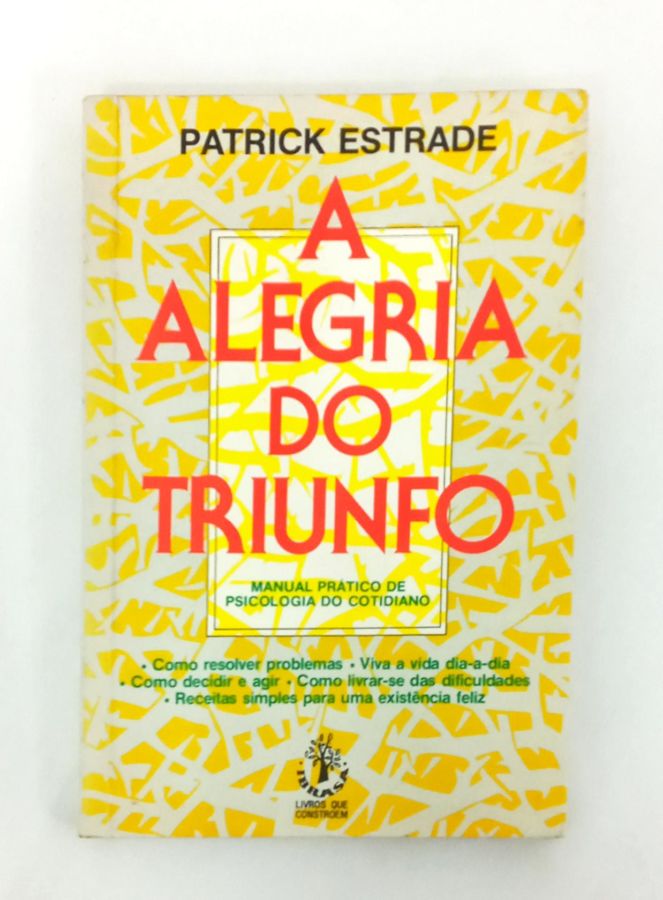 <a href="https://www.touchelivros.com.br/livro/a-alegria-do-triunfo/">A Alegria Do Triunfo - Patrick Estrade</a>
