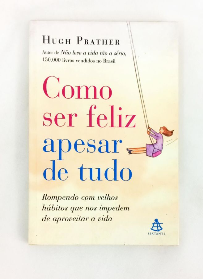 <a href="https://www.touchelivros.com.br/livro/como-ser-feliz-apesar-de-tudo/">Como Ser Feliz Apesar De Tudo - Hugh Prather</a>