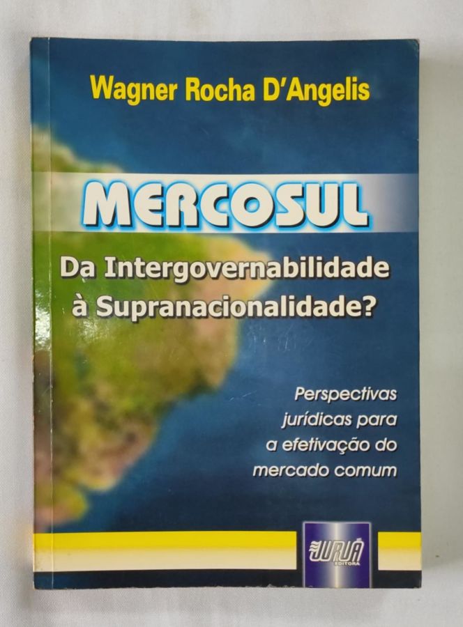 <a href="https://www.touchelivros.com.br/livro/mercosul-da-intergovernabilidade-a-supranacionalidade/">Mercosul – Da Intergovernabilidade à Supranacionalidade? - Wagner Rocha D' Angelis</a>