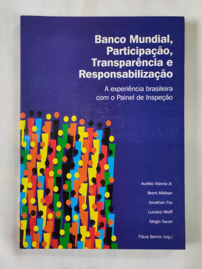 <a href="https://www.touchelivros.com.br/livro/banco-mundial-participacao-transparencia-e-responsabilizacao-a-experiencia-brasileira-com-o-painel-de-inspecao/">Banco Mundial, Participação, Transparência E Responsabilização: A Experiência Brasileira Com O Painel De Inspeção. - Flávia Barros</a>