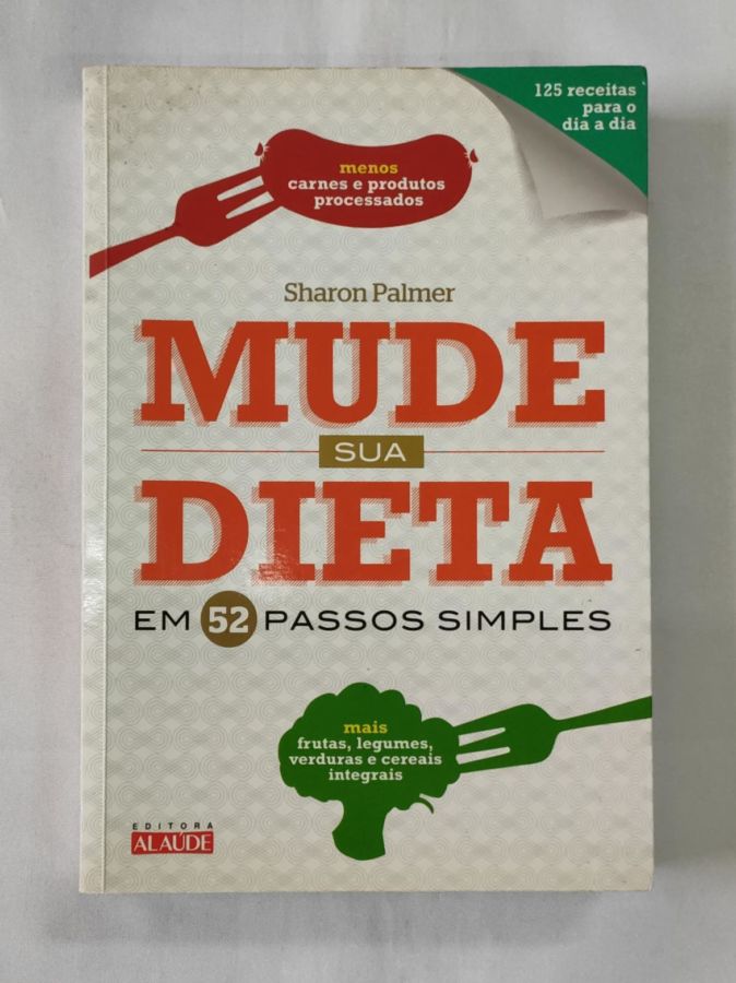 <a href="https://www.touchelivros.com.br/livro/mude-sua-dieta-em-52-passos-simples/">Mude sua dieta em 52 passos simples - Sharon Palmer</a>
