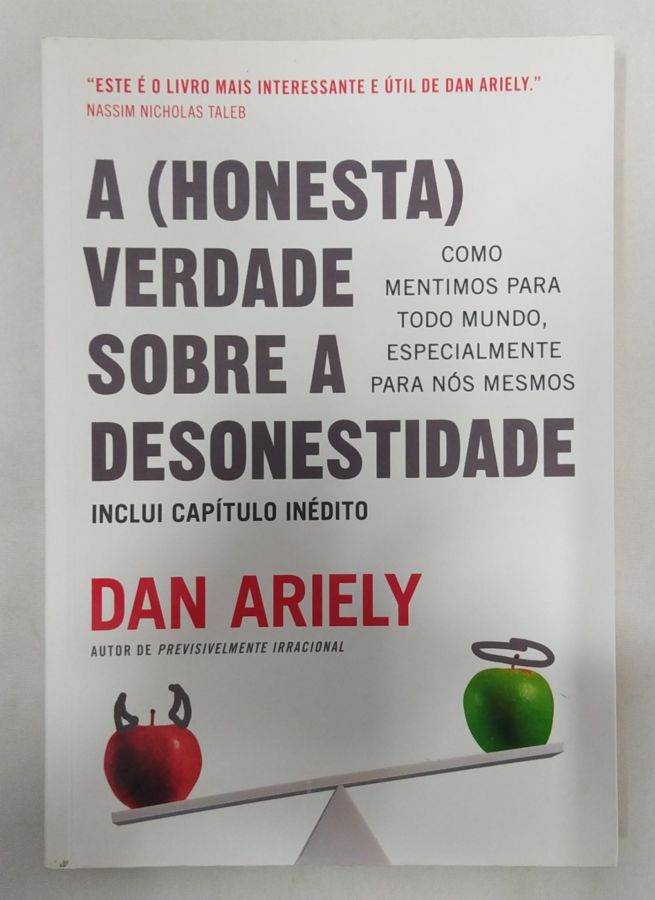 <a href="https://www.touchelivros.com.br/livro/a-honesta-verdade-sobre-a-desonestidade/">A (Honesta) Verdade Sobre A Desonestidade - Dan Ariely</a>