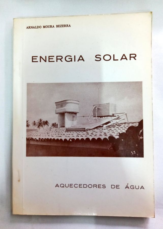 <a href="https://www.touchelivros.com.br/livro/energia-solar/">Energia Solar - Arnaldo Moura Bezerra</a>