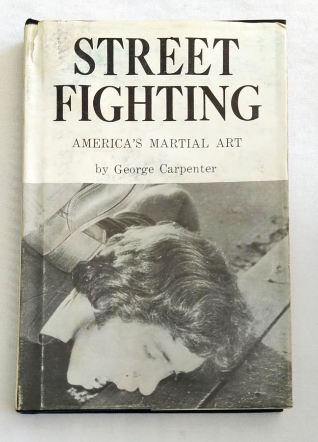 <a href="https://www.touchelivros.com.br/livro/street-fighting-americas-martial-art/">Street Fighting – America’s Martial Art - George Carpenter</a>