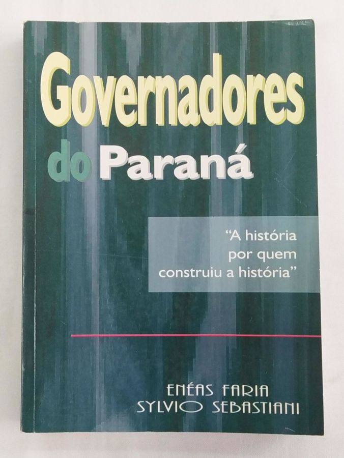 <a href="https://www.touchelivros.com.br/livro/governadores-do-parana/">Governadores do Paraná - Enéas Faria e Sylvio Sebastiani</a>