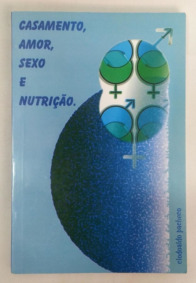 <a href="https://www.touchelivros.com.br/livro/casamento-amor-sexo-e-nutricao/">Casamento, Amor, Sexo e Nutrição - Clodoaldo Pacheco</a>