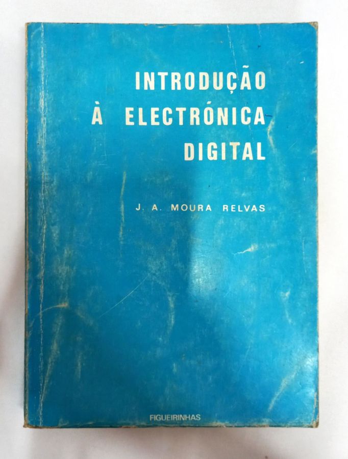 <a href="https://www.touchelivros.com.br/livro/introducao-a-electronica-digital/">Introdução A Electrónica Digital - J. A. Moura Relvas</a>