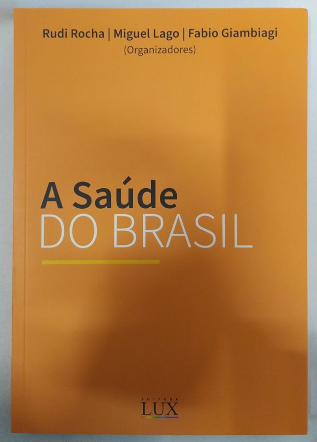 <a href="https://www.touchelivros.com.br/livro/a-saude-do-brasil/">A Saúde do Brasil - Miguel Lago e Fabio Giambiagi, Rudi Rocha</a>