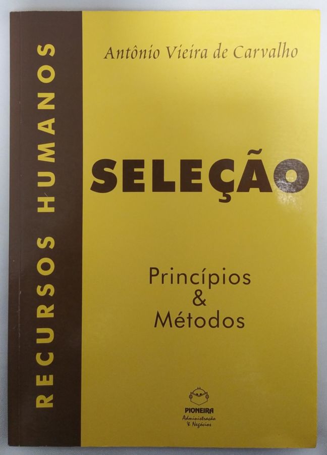 <a href="https://www.touchelivros.com.br/livro/selecao-principios-metodos/">Seleção: Princípios & Métodos - Antônio Vieira de Carvalho</a>