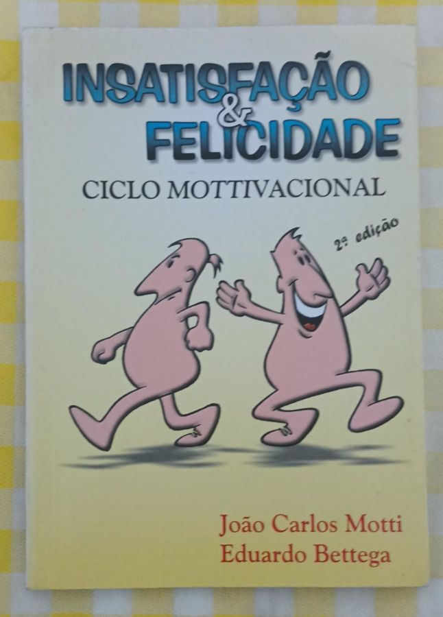 <a href="https://www.touchelivros.com.br/livro/insatisfacao-felicidade/">Insatisfação & Felicidade - João Carlos Motti</a>