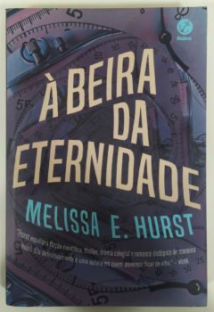 <a href="https://www.touchelivros.com.br/livro/a-beira-da-eternidade/">À Beira da Eternidade - Melissa E. Hurst</a>