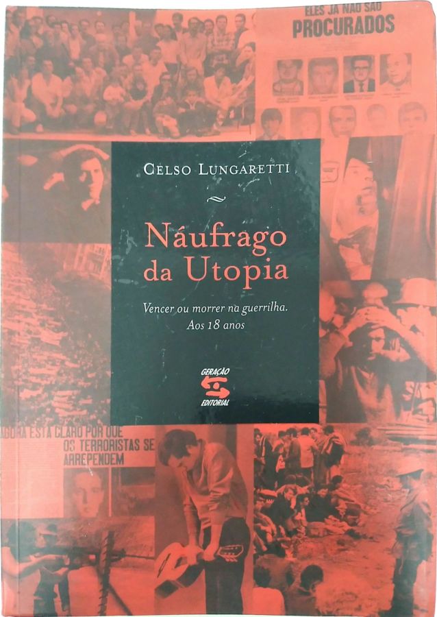 <a href="https://www.touchelivros.com.br/livro/naufrago-da-utopia/">Náufrago Da Utopia - Celso Lungaretti</a>