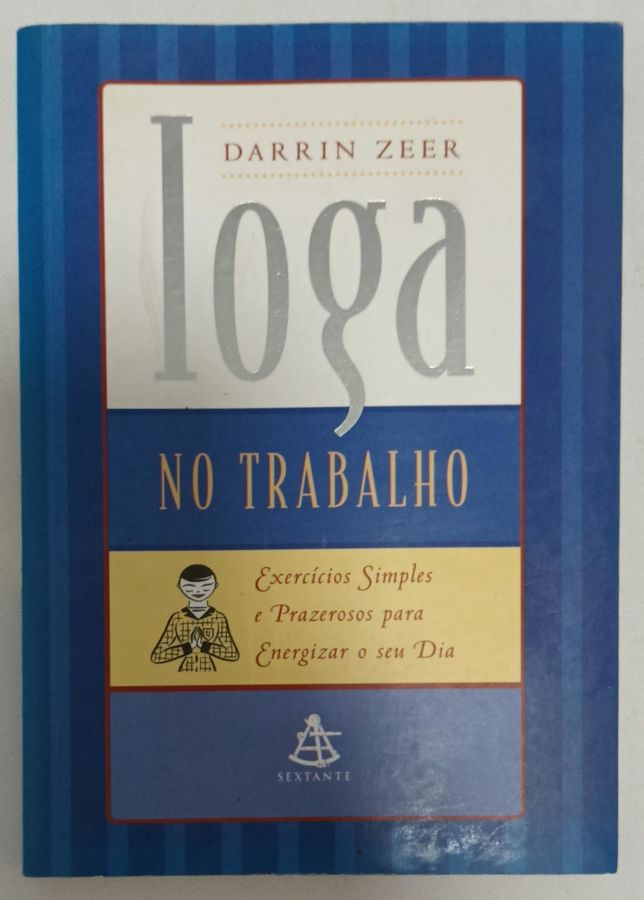 <a href="https://www.touchelivros.com.br/livro/ioga-no-trabalho-2/">Ioga No Trabalho - Darrin Zeer</a>