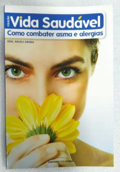 <a href="https://www.touchelivros.com.br/livro/vida-saudavel-como-combater-asma-e-alergias/">Vida Saudável – Como Combater Asma E Alergias - Dra. Anjali Arora</a>