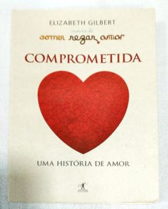 <a href="https://www.touchelivros.com.br/livro/comprometida-uma-historia-de-amor-2/">Comprometida – Uma História De Amor - Elizabeth Gilbert</a>
