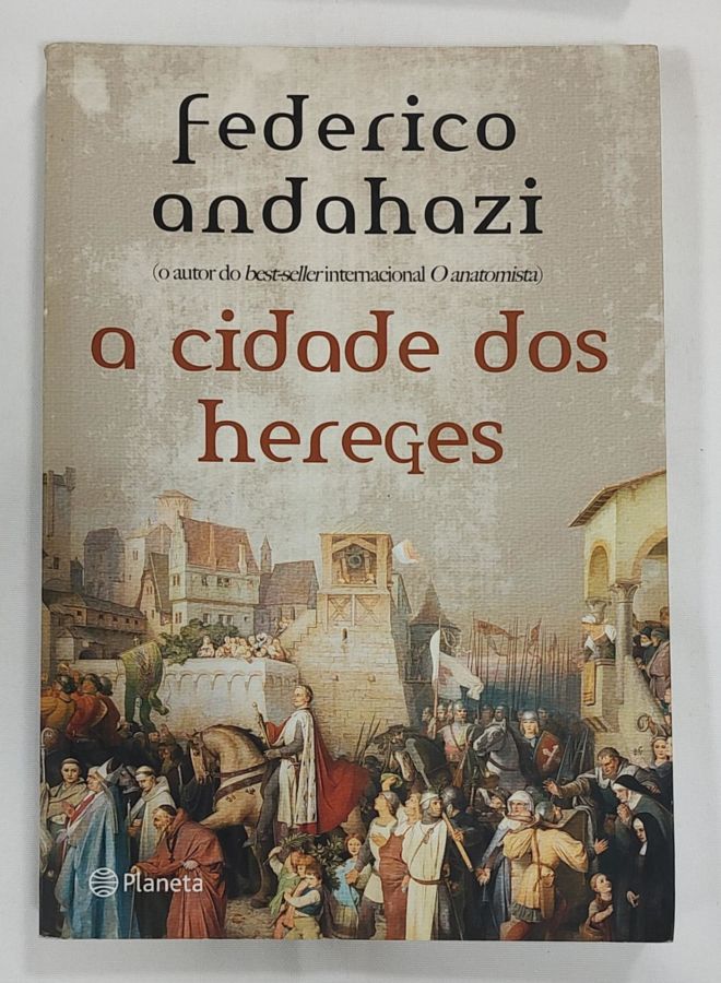 <a href="https://www.touchelivros.com.br/livro/a-cidade-dos-hereges/">A Cidade Dos Hereges - Federico Andahazi</a>