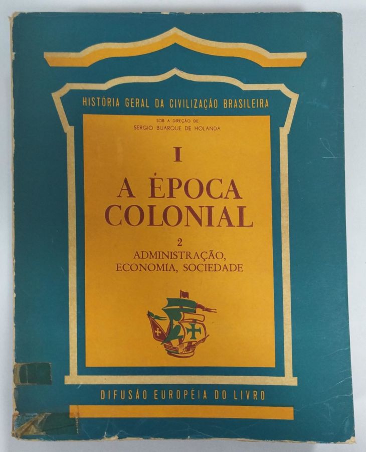 A Época Colonial 1 – Do Descobrimento Á Expansão Territorial 1 – História Geral Da Civilização Brasileira - Sergio Buarque de Holanda