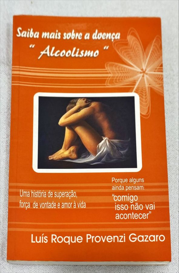 <a href="https://www.touchelivros.com.br/livro/saiba-mais-sobre-a-doenca-alcoolismo/">Saiba Mais Sobre A Doença “Alcoolismo” - Luís Roque P. Gazaro</a>