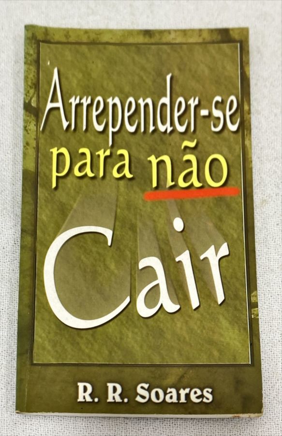 <a href="https://www.touchelivros.com.br/livro/arrepender-se-para-nao-cair/">Arrepender-se Para Não Cair - R. R. Soares</a>