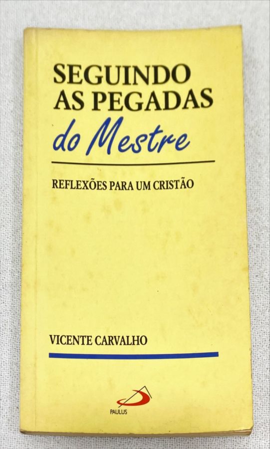 <a href="https://www.touchelivros.com.br/livro/seguindo-as-pegadas-do-mestre/">Seguindo As Pegadas Do Mestre - Vicente Carvalho</a>