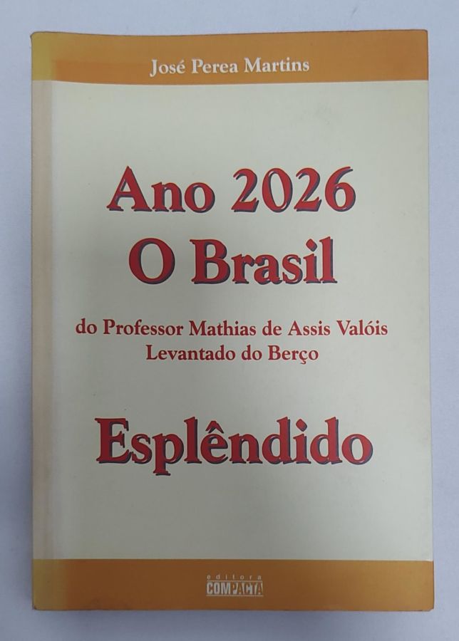 <a href="https://www.touchelivros.com.br/livro/ano-2026-o-brasil-do-professor-mathias-de-assis-valois-levantado-em-berco-esplendido/">Ano 2026: O Brasil Do Professor Mathias De Assis Valóis Levantado Em Berço Esplêndido - José Perea Martins</a>