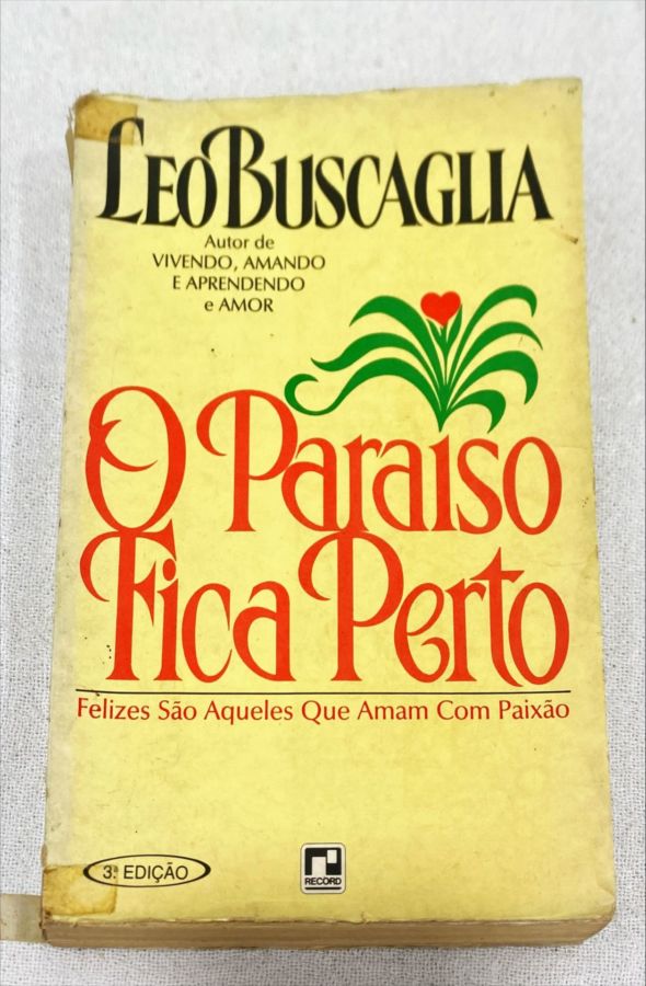 <a href="https://www.touchelivros.com.br/livro/o-paraiso-fica-perto-2/">O Paraíso Fica Perto - Leo Buscaglia</a>