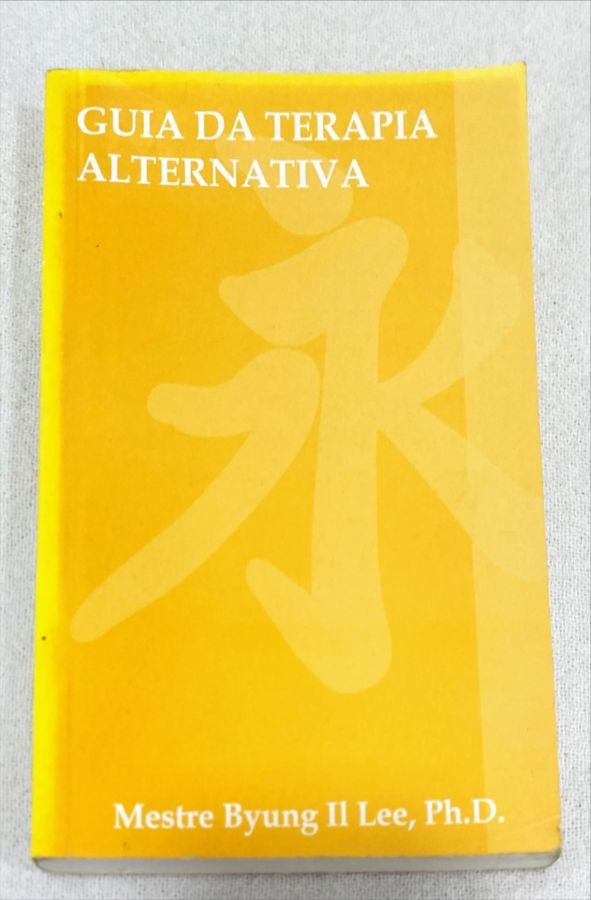<a href="https://www.touchelivros.com.br/livro/guia-da-terapia-alternativa/">Guia Da Terapia Alternativa - Mestre Byung II Lee, Ph.d.</a>