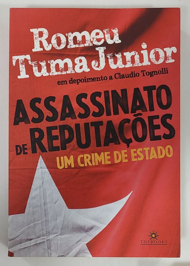 Assassinato De Reputações: Um crime de Estado - Romeu Tuma Junior; Cláudio Tognolli