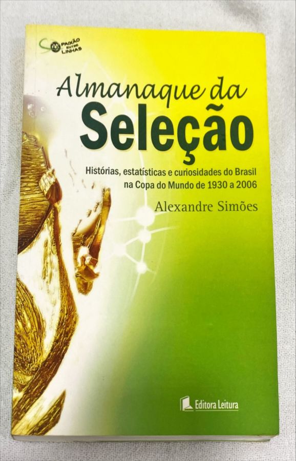 <a href="https://www.touchelivros.com.br/livro/almanaque-da-selecao/">Almanaque Da Seleção - Alexandre Simões</a>
