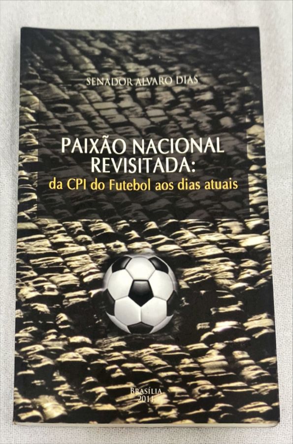 <a href="https://www.touchelivros.com.br/livro/paixao-nacional-revisitada-da-cpi-do-futebol-aos-dias-atuais/">Paixão Nacional Revisitada: Da CPI Do Futebol Aos Dias Atuais - Senador Alvaro Dias</a>