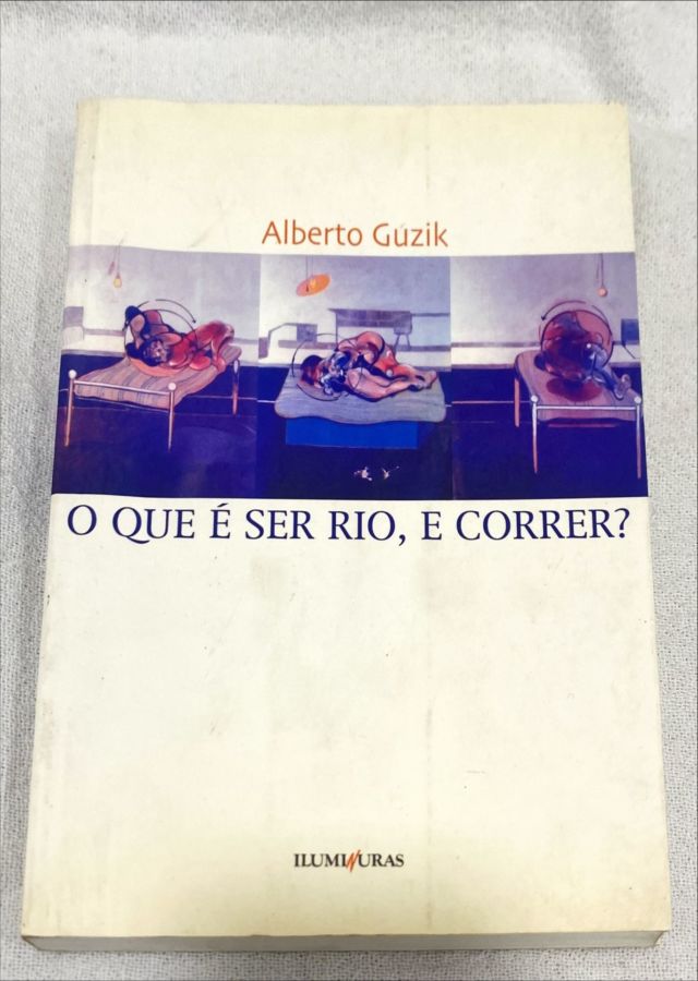 <a href="https://www.touchelivros.com.br/livro/o-que-e-ser-rio-e-correr/">O Que É Ser Rio, E Correr? - Alberto Guzik</a>