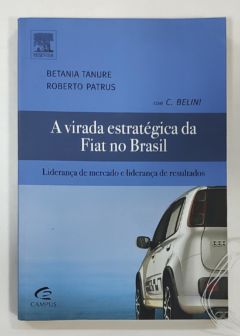 <a href="https://www.touchelivros.com.br/livro/a-virada-estrategica-da-fiat-no-brasil-lideranca-de-mercado-e-lideranca-de-resultados/">A Virada Estratégica Da Fiat No Brasil: Liderança De Mercado E Liderança De Resultados - Betânia Tanure</a>
