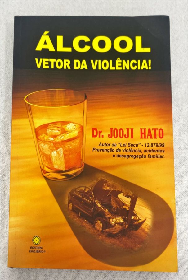 <a href="https://www.touchelivros.com.br/livro/alcool-vetor-da-violencia/">Álcool, Vetor Da Violência! - Dr. Jooji Hato</a>