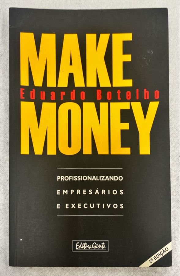 <a href="https://www.touchelivros.com.br/livro/make-money-profissionalizando-empresarios-e-executivos-2/">Make Money: Profissionalizando Empresários E Executivos - Eduardo Botelho</a>