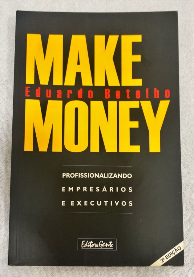 <a href="https://www.touchelivros.com.br/livro/make-money-profissionalizando-empresarios-e-executivos/">Make Money: Profissionalizando Empresários E Executivos - Eduardo Botelho</a>