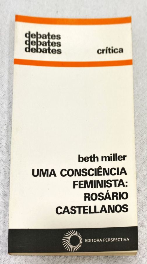<a href="https://www.touchelivros.com.br/livro/uma-consciencia-feminista-rosario-castellanos-3/">Uma Consciência Feminista: Rosário Castellanos - Beth Miller</a>